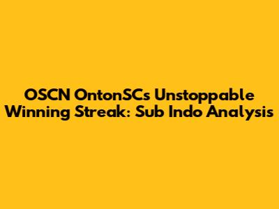 OSCN OntonSC's Unstoppable Winning Streak: Sub Indo Analysis