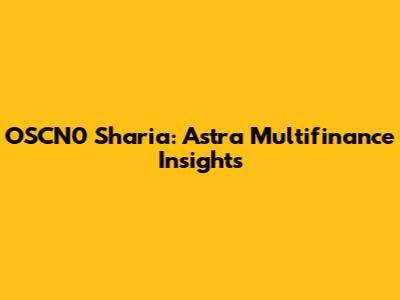OSCN0 Sharia: Astra Multifinance Insights