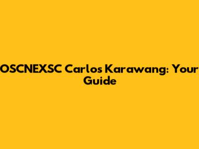 OSCNEXSC Carlos Karawang: Your Guide