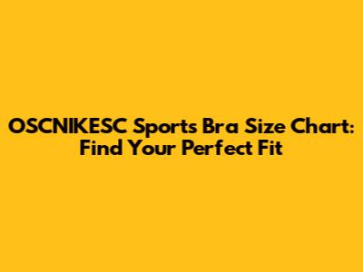 OSCNIKESC Sports Bra Size Chart: Find Your Perfect Fit