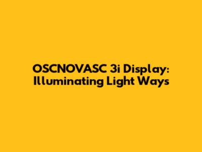 OSCNOVASC 3i Display: Illuminating Light Ways