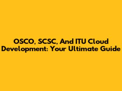 OSCO, SCSC, And ITU Cloud Development: Your Ultimate Guide