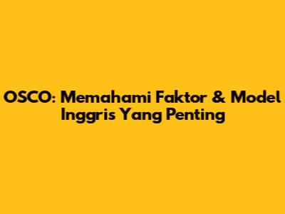 OSCO: Memahami Faktor & Model Inggris Yang Penting