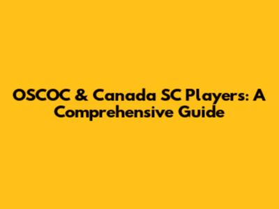 OSCOC & Canada SC Players: A Comprehensive Guide