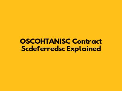 OSCOHTANISC Contract Scdeferredsc Explained