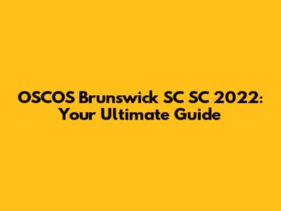 OSCOS Brunswick SC SC 2022: Your Ultimate Guide