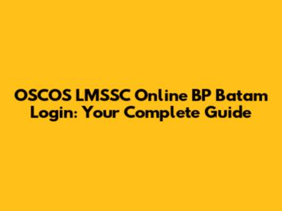 OSCOS LMSSC Online BP Batam Login: Your Complete Guide