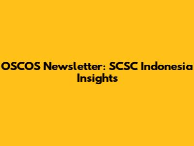 OSCOS Newsletter: SCSC Indonesia Insights