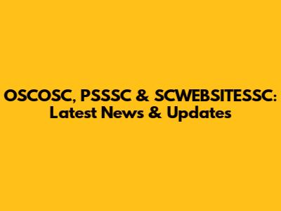OSCOSC, PSSSC & SCWEBSITESSC: Latest News & Updates
