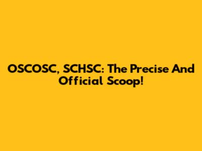 OSCOSC, SCHSC: The Precise And Official Scoop!