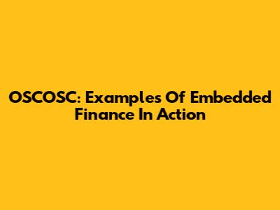 OSCOSC: Examples Of Embedded Finance In Action