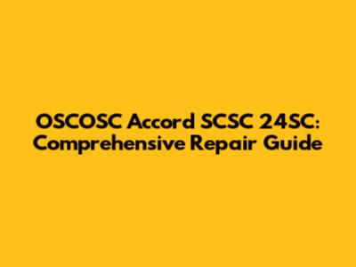 OSCOSC Accord SCSC 24SC: Comprehensive Repair Guide
