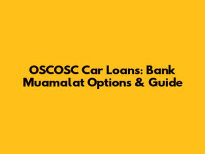 OSCOSC Car Loans: Bank Muamalat Options & Guide