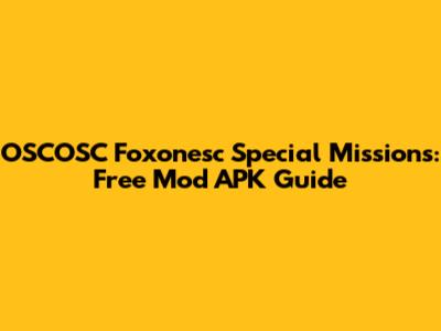 OSCOSC Foxonesc Special Missions: Free Mod APK Guide
