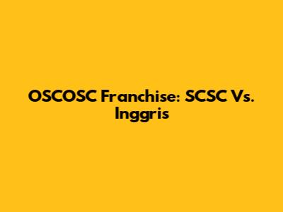 OSCOSC Franchise: SCSC Vs. Inggris