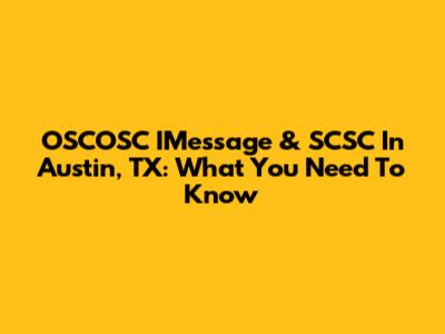 OSCOSC IMessage & SCSC In Austin, TX: What You Need To Know