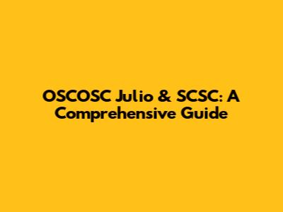OSCOSC Julio & SCSC: A Comprehensive Guide