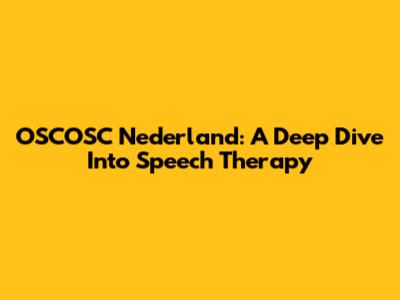 OSCOSC Nederland: A Deep Dive Into Speech Therapy