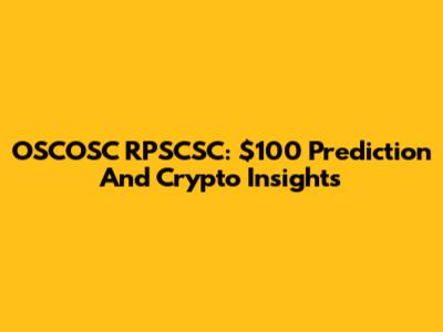OSCOSC RPSCSC: $100 Prediction And Crypto Insights