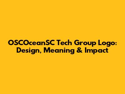 OSCOceanSC Tech Group Logo: Design, Meaning & Impact