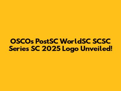 OSCOs PostSC WorldSC SCSC Series SC 2025 Logo Unveiled!