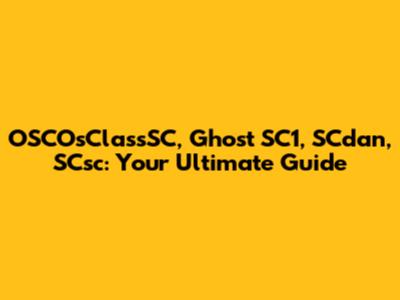 OSCOsClassSC, Ghost SC1, SCdan, SCsc: Your Ultimate Guide