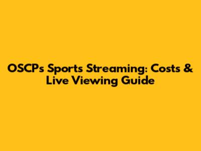 OSCP's Sports Streaming: Costs & Live Viewing Guide