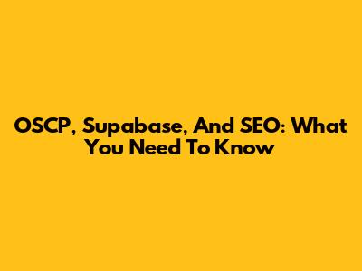 OSCP, Supabase, And SEO: What You Need To Know