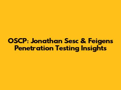 OSCP: Jonathan Sesc & Feigen's Penetration Testing Insights