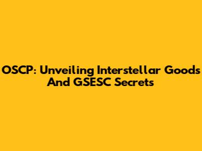 OSCP: Unveiling Interstellar Goods And GSESC Secrets