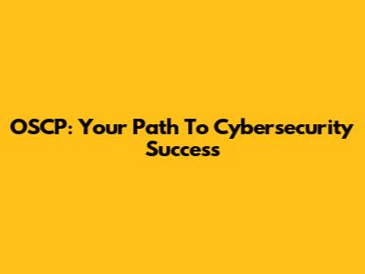 OSCP: Your Path To Cybersecurity Success