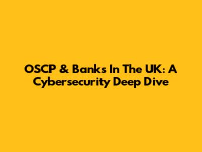 OSCP & Banks In The UK: A Cybersecurity Deep Dive
