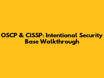 OSCP & CISSP: Intentional Security Base Walkthrough