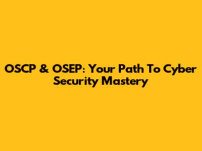 OSCP & OSEP: Your Path To Cyber Security Mastery