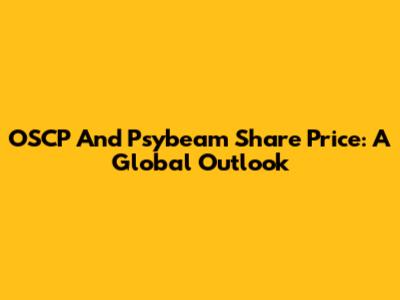 OSCP And Psybeam Share Price: A Global Outlook