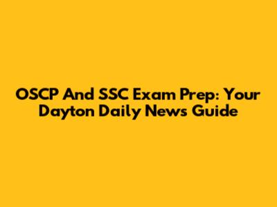 OSCP And SSC Exam Prep: Your Dayton Daily News Guide