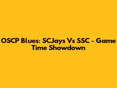 OSCP Blues: SCJays Vs SSC - Game Time Showdown
