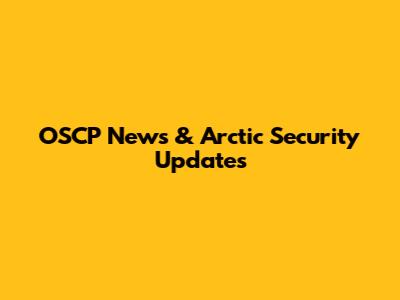 OSCP News & Arctic Security Updates