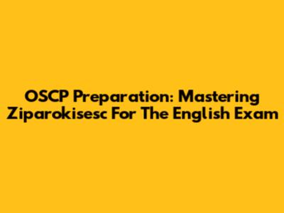 OSCP Preparation: Mastering Ziparokisesc For The English Exam