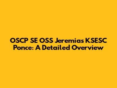 OSCP SE OSS Jeremias KSESC Ponce: A Detailed Overview