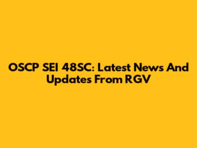OSCP SEI 48SC: Latest News And Updates From RGV