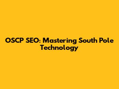 OSCP SEO: Mastering South Pole Technology