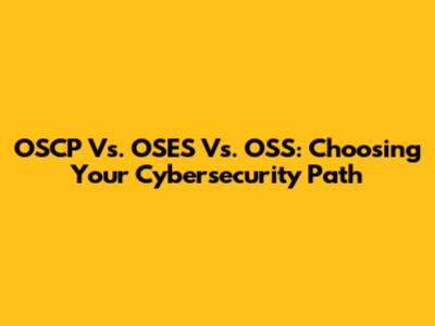 OSCP Vs. OSES Vs. OSS: Choosing Your Cybersecurity Path