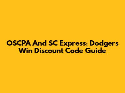 OSCPA And SC Express: Dodgers Win Discount Code Guide