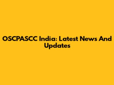 OSCPASCC India: Latest News And Updates