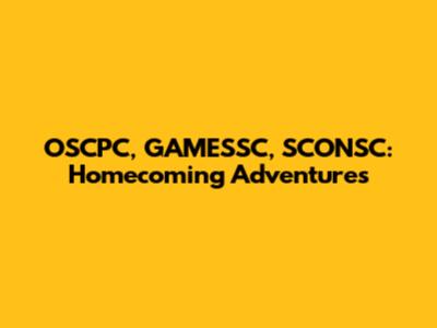 OSCPC, GAMESSC, SCONSC: Homecoming Adventures
