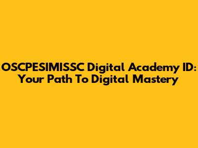 OSCPESIMISSC Digital Academy ID: Your Path To Digital Mastery