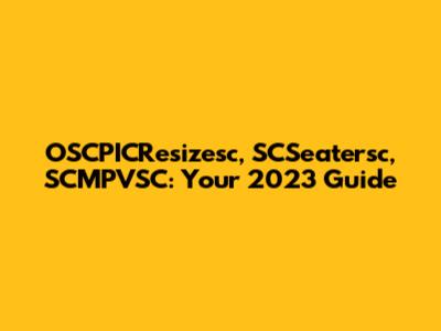 OSCPICResizesc, SCSeatersc, SCMPVSC: Your 2023 Guide