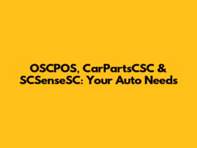 OSCPOS, CarPartsCSC & SCSenseSC: Your Auto Needs