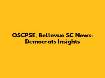 OSCPSE, Bellevue SC News: Democrat's Insights